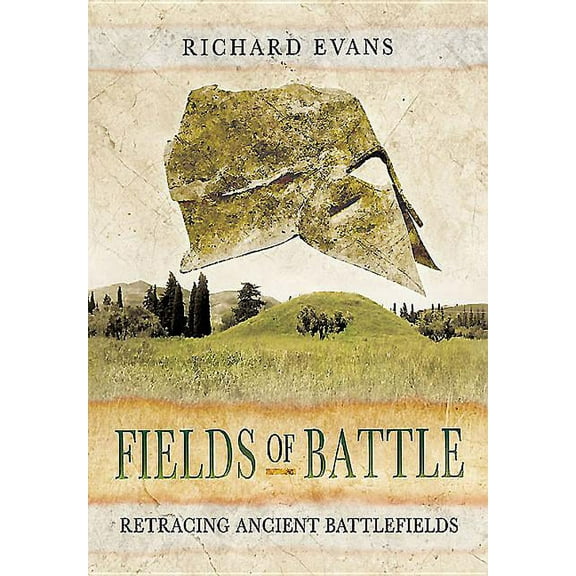 Fields of Battle: Retracing Ancient Battlefields (Hardcover)