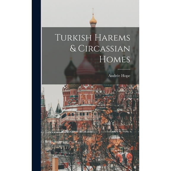 Turkish Harems & Circassian Homes (Hardcover)
