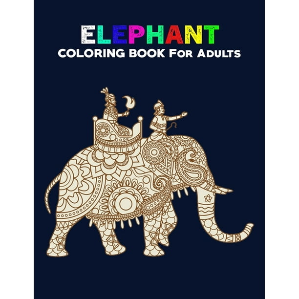 Download Elephant Coloring Books For Adults 50 Unique Pages Animal Coloring Books For Adults Elephant Coloring Books For Adults Elephant Coloring Book Adult Coloring Books Animals Volume 10 Paperback Walmart Com Walmart Com
