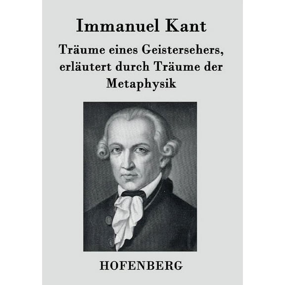 Träume eines Geistersehers, erläutert durch Träume der Metaphysik (Paperback)