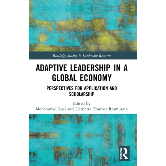 Routledge Studies in Leadership Research Adaptive Leadership in a Global Economy: Perspectives for Application and Scholarship, (Paperback)