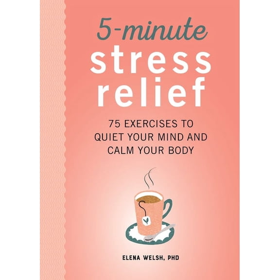 5-Minute Stress Relief : 75 Exercises to Quiet Your Mind and Calm Your Body (Paperback)