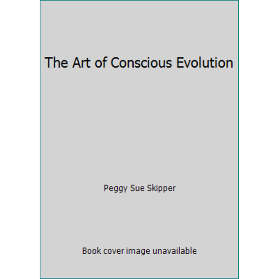 Pre-Owned The Art of Conscious Evolution (Paperback) 0974890405 9780974890401