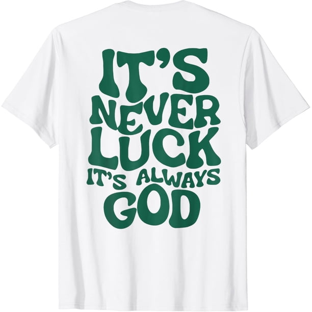 It's Never Luck It's Always God Text Camiseta