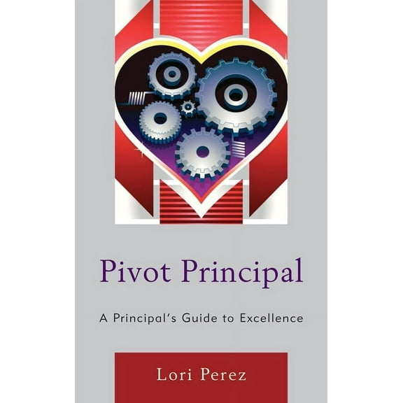 Pivot Principal: A Principal's Guide to Excellence, (Paperback)