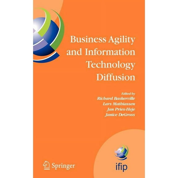 IFIP Advances in Information and Communi Business Agility and Information Technology Diffusion: Ifip Tc8 Wg 8.6 International Working Conference, May 8-11, 2005,, Book 180, (Hardcover)