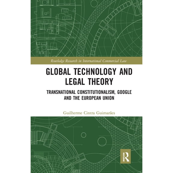Routledge Research in International Comm Global Technology and Legal Theory: Transnational Constitutionalism, Google and the European Union, (Paperback)