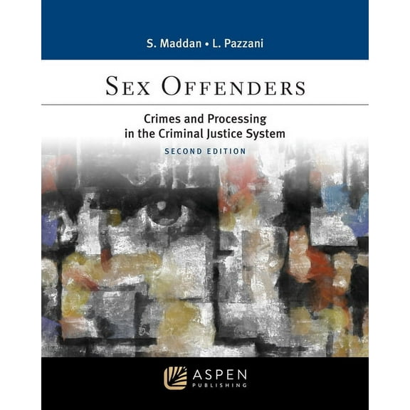 Aspen Criminal Justice Sex Offenders: Crimes and Processing in the Criminal Justice Sys 2e, (Paperback)