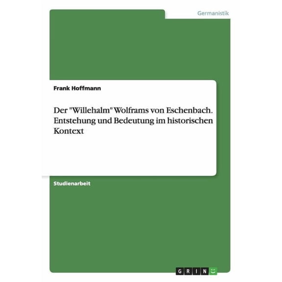 Der "Willehalm" Wolframs von Eschenbach. Entstehung und Bedeutung im historischen Kontext (Paperback)