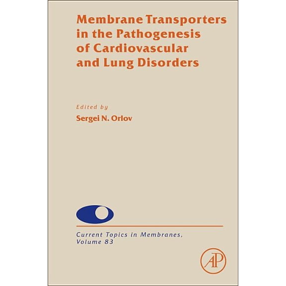 Current Topics in Membranes Membrane Transporters in the Pathogenesis of Cardiovascular and Lung Disorders: Volume 83, Book 83, (Hardcover)