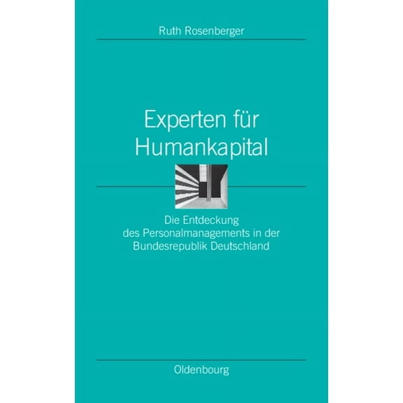 Ordnungssysteme Experten Für Humankapital: Die Entdeckung Des Personalmanagements in Der Bundesrepublik Deutschland, Book 26, (Hardcover)