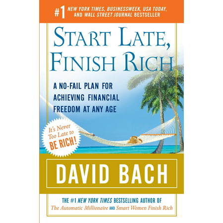Start Late, Finish Rich : A No-Fail Plan for Achieving Financial Freedom at Any (Best Late For Work Excuses)