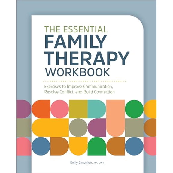Pre-Owned The Essential Family Therapy Workbook: Exercises to Improve Communication, Resolve Conflict, and Build Connection (Paperback) 1685392865 9781685392864