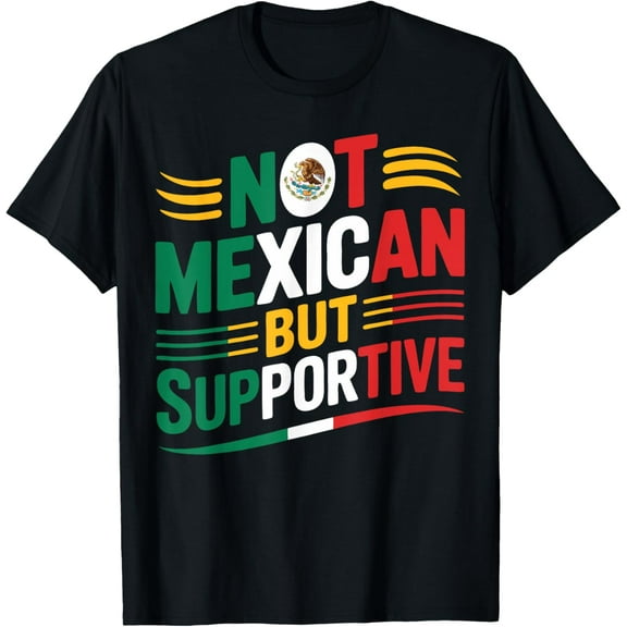 Not Mexican But Supportive Funny Mexico Flag T-Shirt Shirts
