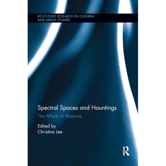 Routledge Research in Cultural and Media Spectral Spaces and Hauntings, (Paperback)