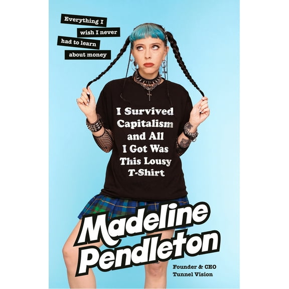Pre-Owned I Survived Capitalism and All I Got Was This Lousy T-Shirt: Everything I Wish I Never Had to Learn About Money, 9780385549783, 0385549784, Hardcover,