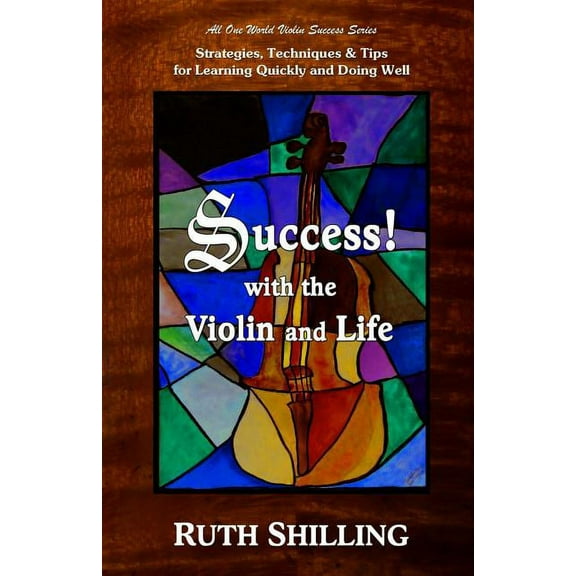 Violin Success Success with the Violin and Life: Strategies, Techniques and Tips for Learning Quickly and Doing Well, Book 1, (Paperback)