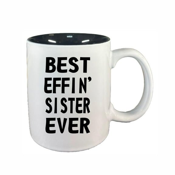 Sister Coffee Mugs, Best Effin Sister Ever 11oz Ceramic Coffee Cup Teacup with Handle, Funny Birthday Gifts