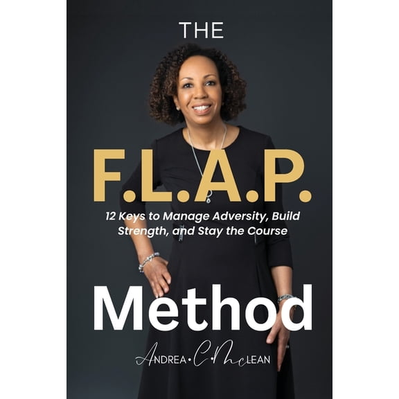 The F.L.A.P. Method: 12 Keys to Manage Adversity, Build Strength, and Stay the Course, (Paperback)