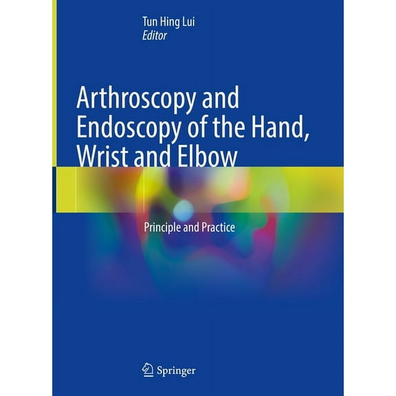 Arthroscopy and Endoscopy of the Hand, Wrist and Elbow: Principle and Practice, (Hardcover)