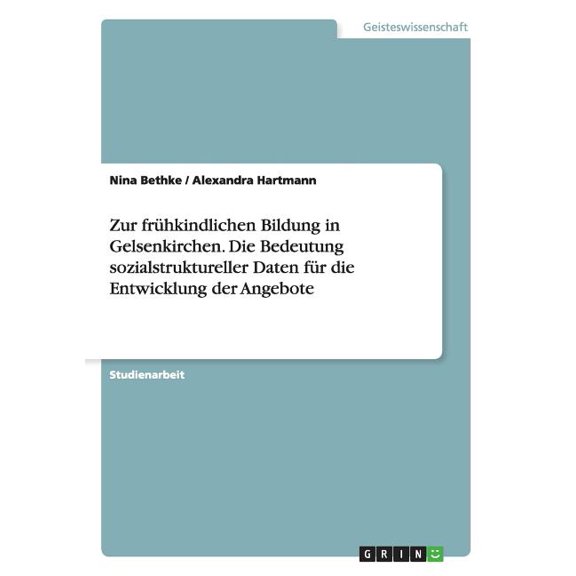 Zur frühkindlichen Bildung in Gelsenkirchen. Die Bedeutung sozialstruktureller Daten für die Entwicklung der Angebote (Paperback)