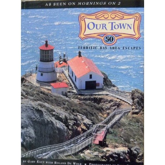 Pre-Owned Our Town: 50 Terrific Bay Area Escapes (Paperback) 0811808610 9780811808613