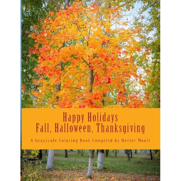 Happy Holidays: Happy Holidays: Fall, Halloween & Thanksgiving: A Grayscale Coloring Book (Paperback)
