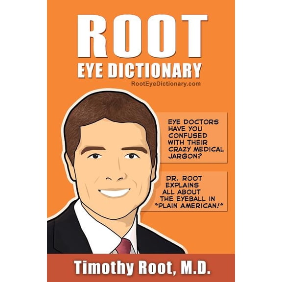 Root Eye Dictionary: A "Layman's Explanation" of the eye and common eye problems, (Paperback)