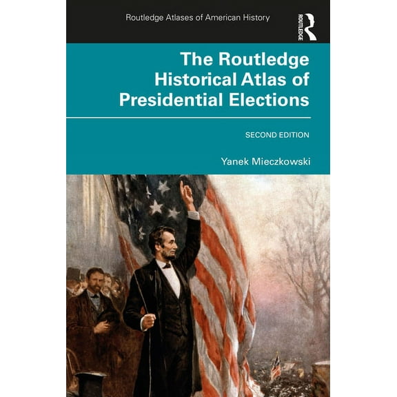 Routledge Atlases of American History The Routledge Historical Atlas of Presidential Elections, (Paperback)