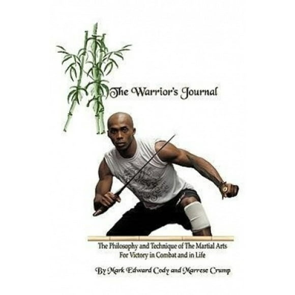 The Warrior's Journal: The Philosophy and Technique of The Martial Arts For Victory in Combat and in Life