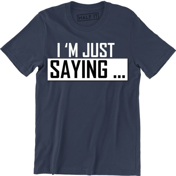 I'm Just Saying Funny Hilarious Pop Culture Geek nerd Men's T-Shirt