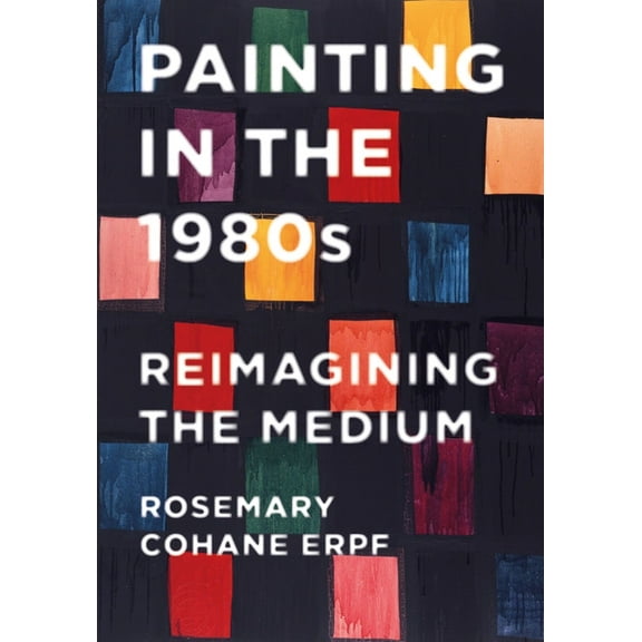 Painting in the 1980s: Reimagining the Medium, (Paperback)