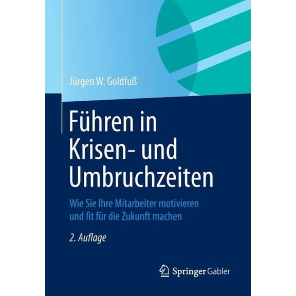 FÃ¼hren in Krisen- Und Umbruchzeiten: Wie Sie Ihre Mitarbeiter Motivieren Und Fit FÃ¼r Die Zukunft Machen, (Paperback)