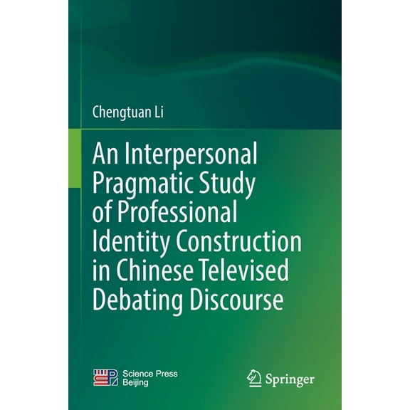 An Interpersonal Pragmatic Study of Professional Identity Construction in Chinese Televised Debating Discourse, (Paperback)