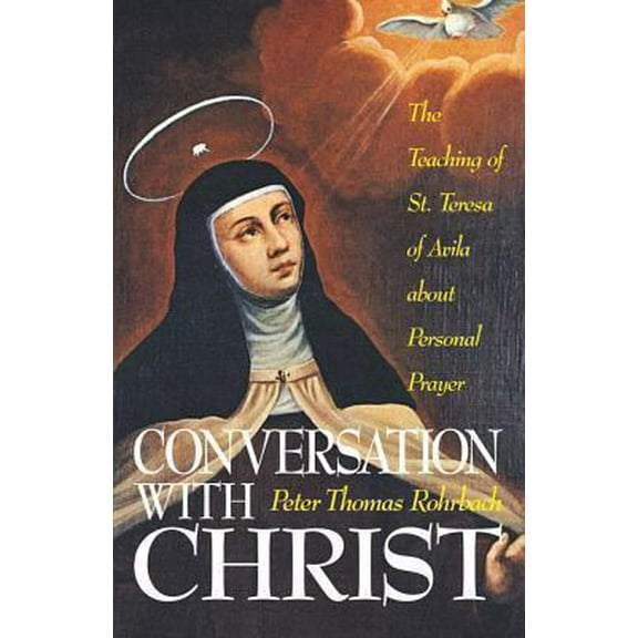 Pre-Owned Conversation with Christ: The Teachings of St. Teresa of Avila about Personal Prayer (Paperback) 0895551802 9780895551801