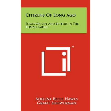 Citizens Of Long Ago Essays On Life And Letters In The Roman Citizens Of Long Ago Essays On Life And Letters In The Roman Empire