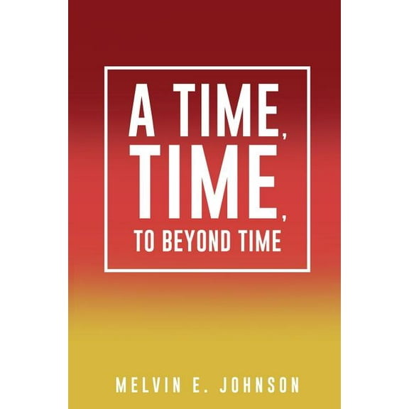 A Time, Time, To Beyond Time, (Paperback)