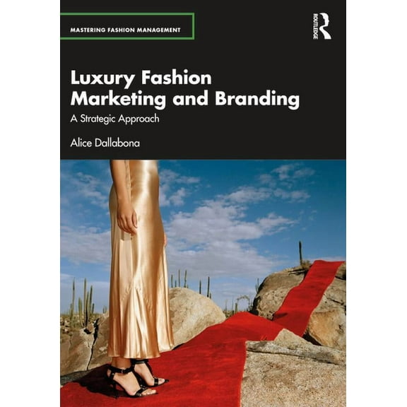 Mastering Fashion Management Luxury Fashion Marketing and Branding: A Strategic Approach, (Paperback)