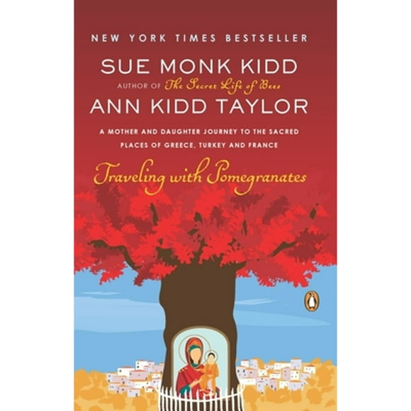 Pre-Owned Traveling with Pomegranates: A Mother and Daughter Journey to the Sacred Places of Greece, (Paperback 9780143117971) by Sue Monk Kidd, Ann Kidd Taylor