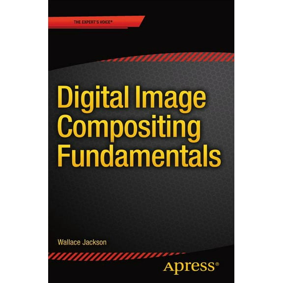 Digital Image Compositing Fundamentals, (Paperback)