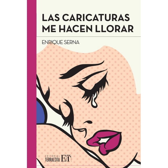 LAS CARICATURAS ME HACEN LLORAR EDITORIAL TERRACOTA ENRIQUE SERNA