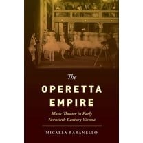 The Operetta Empire: Music Theater in Early Twentieth-Century Vienna, (Paperback)