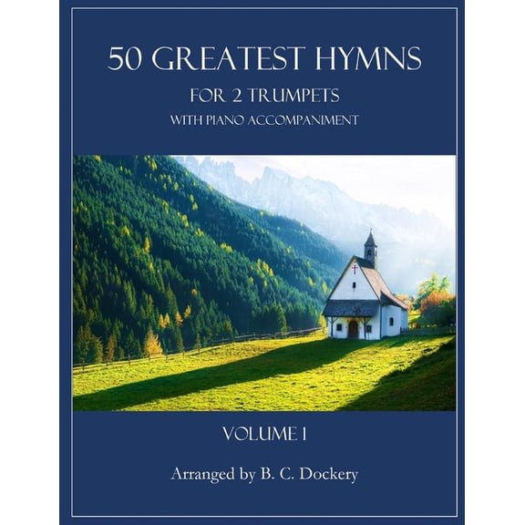 50 Greatest Hymns 50 Greatest Hymns for 2 Trumpets with Piano Accompaniment: Volume 1, (Paperback)
