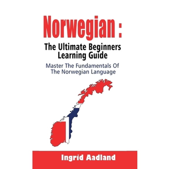 Pre-Owned Norwegian: The Ultimate Beginners Learning Guide: Master The Fundamentals Of The Norwegian Language (Learn Norwegian, Norwegian L (Paperback) 1694098982 9781694098986
