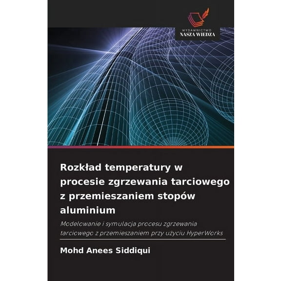 Rozklad temperatury w procesie zgrzewania tarciowego z przemieszaniem stopÃ³w aluminium, (Paperback)