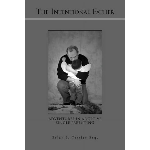 The Intentional Father (Paperback) by Brian J Tessier