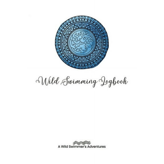 Swimming Logs Wild Swimming Logbook For Ocean Swimmers Adventures: Swim Tracker Journal & Log Book Gift For Adventurous Cold Water, (Paperback)