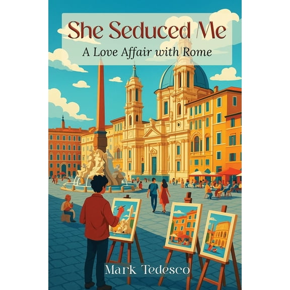 She Seduced Me: A Love Affair with Rome, (Paperback)