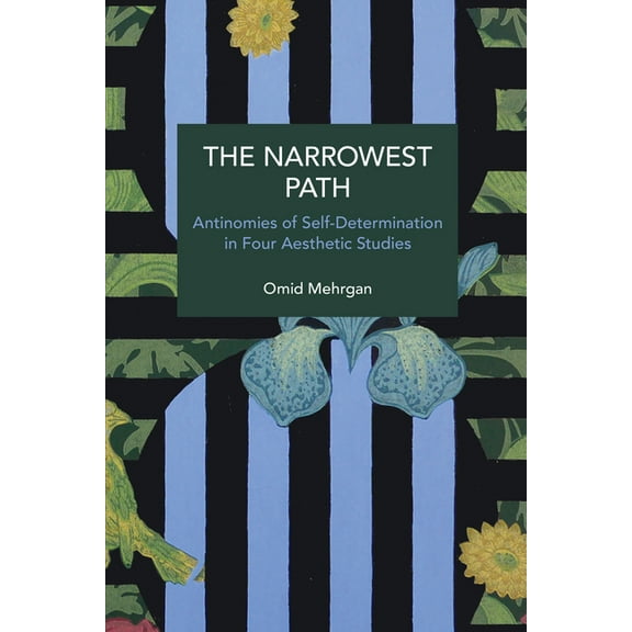 Historical Materialism The Narrowest Path: Antinomies of Self-Determination in Four Aesthetic Studies, (Paperback)