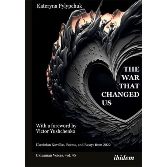 Ukrainian Voices The War That Changed Us: Ukrainian Novellas, Poems, and Essays from 2022, Book 45, (Paperback)